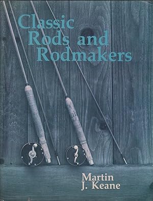Seller image for CLASSIC RODS AND RODMAKERS. By Martin J. Keane. Reprint. for sale by Coch-y-Bonddu Books Ltd