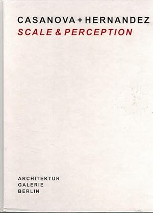Casanova + Hernandez. Scale & Perception. With images by Christian Richters. [Katalog zur Ausstel...