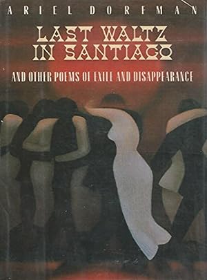 Last Waltz in Santiago: And Other Poems of Exile And Disappearance