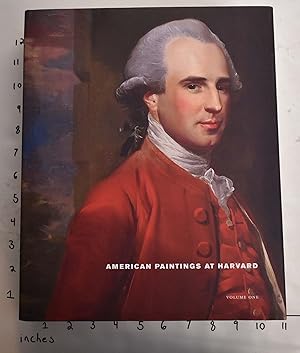 American Paintings at Harvard, Volume One: Paintings, Watercolors, and Pastels by Artists Born be...