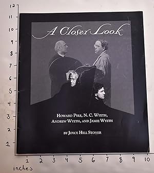 Bild des Verkufers fr A Closer Look: Howard Pyle, N.C. Wyeth, Andrew Wyeth, and Jamie Wyeth zum Verkauf von Mullen Books, ABAA
