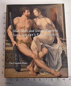 Image du vendeur pour Man, Myth, and Sensual Pleasures: Jan Gossart's Renaissance: The Complete Works mis en vente par Mullen Books, ABAA