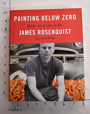 Imagen del vendedor de Painting Below Zero: Notes on a Life in Art by James Rosenquist a la venta por Mullen Books, ABAA