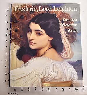 Frederic Lord Leighton: Eminent Victorian Artist