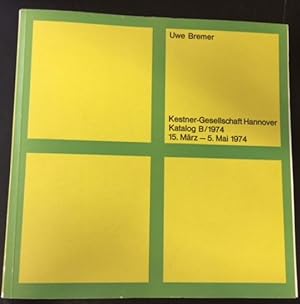 Uwe Bremer. - Erstausgabe Kestner-Gesellschaft Hannover Katalog B / 1974, 15. März - 5.Mai 1974. ...