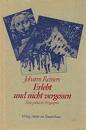 Erlebt und nicht vergessen : e. politische Biographie / Johann Reiners