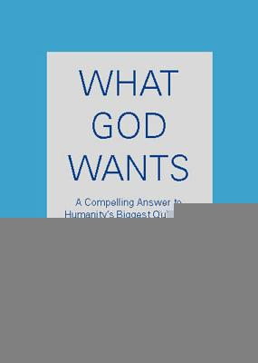 Bild des Verkufers fr What God Wants: A Compelling Answer to Humanity's Biggest Question (Paperback or Softback) zum Verkauf von BargainBookStores