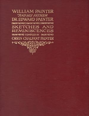 William Painter and His Father. Dr. Edward Painter Sketches and Reminiscences