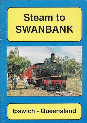 Seller image for Steam to Swanbank : Ipswich Queensland for sale by Train World Pty Ltd