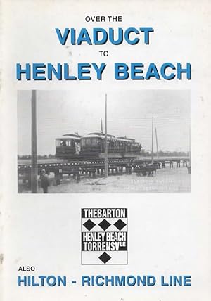 Over the Viaduct to Henley Beach: Also Hilton & Richmond Line