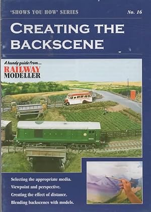 Seller image for Shows You How' Series: No.16 Creating the Backscene 'Selecting the Appropriate Media, Viewpoint & Perspective, Creating the Effect of Distance & Blending Backscenes with Models' for sale by Train World Pty Ltd