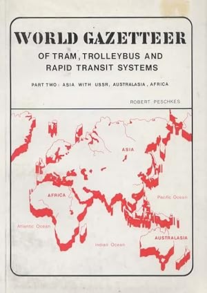 World Gazetteer of Tram Trolleybus and Rapid Transit Systems: Part Two Asia with USSR, Australasi...