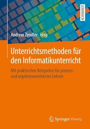 Bild des Verkufers fr Unterrichtsmethoden fr den Informatikunterricht : Mit praktischen Beispielen fr prozess- und ergebnisorientiertes Lehren zum Verkauf von AHA-BUCH GmbH