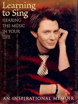 Seller image for LEARNING TO SING: HEARING THE MUSIC IN YOUR LIFE for sale by Antic Hay Books