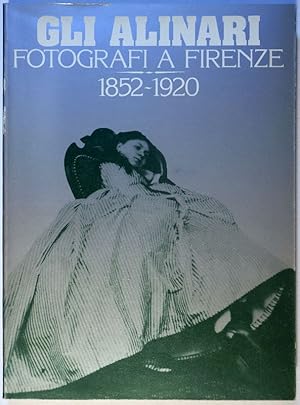 Gli Alinari. Fotografi a Firenze 1852-1920.