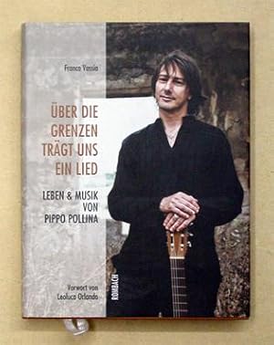 Bild des Verkufers fr ber die Grenzen trgt und ein Lied. Leben & Musik von Pippo Pollina. zum Verkauf von antiquariat peter petrej - Bibliopolium AG