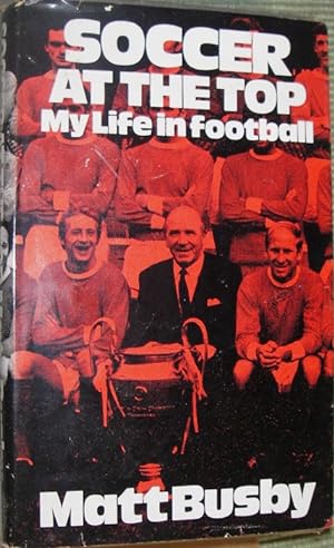 Image du vendeur pour Soccer at the Top - My Life in Football mis en vente par eclecticbooks