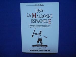 1936 LA MALDONE ESPAGNOLE - ou la guerre d'Espagne comme répétition générale du deuxième conflit ...
