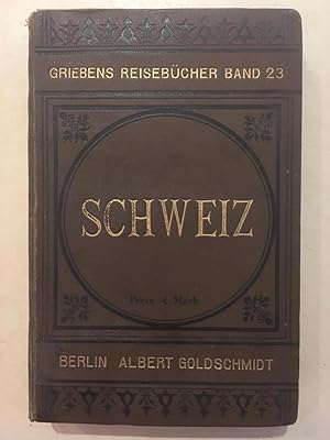 Seller image for Die Schweiz. Praktisches Handbuch fr Reisende [Griebens Reisebcher, ; 23.] for sale by Arthur Probsthain