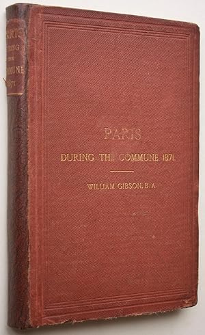 Imagen del vendedor de Paris during The Commune 1871: being letters from Paris and its neighbourhood written chiefly during the time of The Second Siege a la venta por Morning Mist Books and Maps