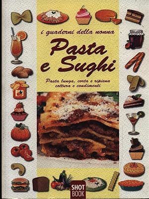 Bild des Verkufers fr Pasta e sughi - Pasta lunga, corta e ripiena, cottura e condimenti zum Verkauf von Librodifaccia