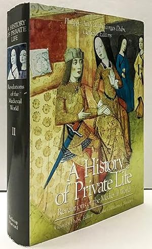 A A History of Private Life: A History of Private Life, Volume II, Revelations of the Medieval Wo...