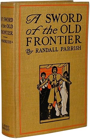 A Sword of the Old Frontier: A Tale of Fort Chartres and Detroit, Being a plain account of sundry...