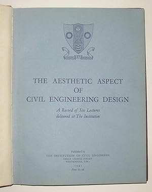 Imagen del vendedor de The Aesthetic Aspect of Civil Engeering Design - A Record of Six Lectures Delivered at the Institution (of Civil Engineers 1945) a la venta por David Bunnett Books