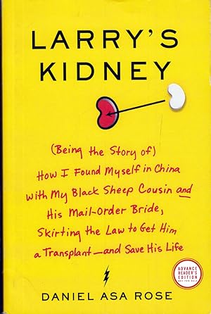 Imagen del vendedor de Larry's Kidney: Being the True Story of How I Found Myself in China with My Black Sheep Cousin and His Mail-Order Bride, Skirting the Law to Get Him a Transplant--and Save His Life a la venta por Kayleighbug Books, IOBA