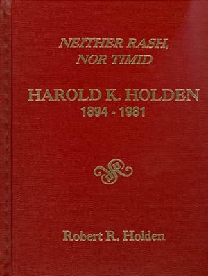 Seller image for Neither Rash, Nor Timid : Harold K. Holden 1894 - 1981 for sale by The Haunted Bookshop, LLC