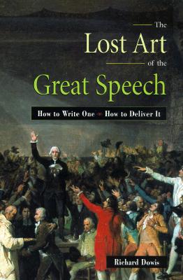 Imagen del vendedor de The Lost Art of the Great Speech: How to Write One--How to Deliver It (Paperback or Softback) a la venta por BargainBookStores