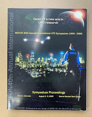 MUFON 2009 International UFO Symposium Proceedings: "Dawn of a New Era in UFO Research" - 40th An...