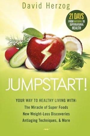 Jumpstart! : 21 Days from Natural to Supernatural Health-Body, Mind, and Spirit