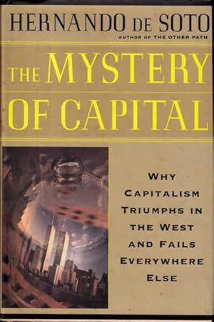 Immagine del venditore per The Mystery Of Capital: Why Capitalism Triumphs In The West And Fails Everywhere Else venduto da Goulds Book Arcade, Sydney