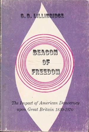 Imagen del vendedor de Beacon of Freedom: The Impact of American Democracy Upon Great Britain 1830-1870 a la venta por Goulds Book Arcade, Sydney