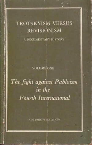 Trotskyism Versus Revisionism, A Documentary History: Fight Against Pabloism in the Fourth Intern...