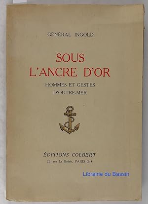 Sous l'ancre d'or Hommes et gestes d'Outre-Mer