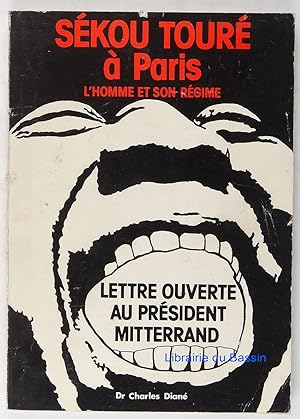 Sékou Touré à Paris L'homme et son régime Lettre ouverte au président Mitterrand