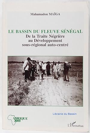Le bassin du fleuve Sénégal De la Traite négrière au développement sous-régional autocentré