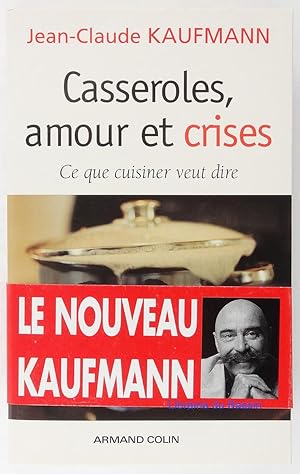 Image du vendeur pour Casseroles, amour et crises : Ce que cuisiner veut dire mis en vente par Librairie du Bassin
