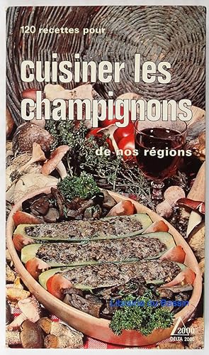 120 recettes pour cuisiner les champignons de nos régions