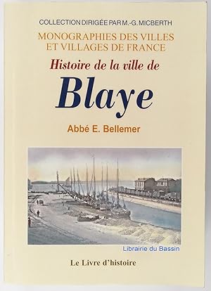 Seller image for Histoire de la ville de Blaye : Depuis sa fondation par les Romains jusqu' la captivit de la duchesse de Berry for sale by Librairie du Bassin