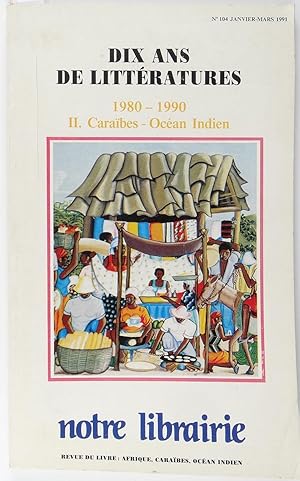 Notre Librairie n°104 Dix ans de littératures 1980-1990 II. Caraïbes - Océan indien