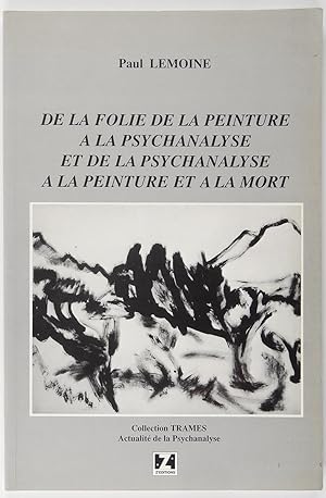 Seller image for De la folie de la peinture  la psychanalyse et de la psychanalyse  la peinture et  la mort for sale by Librairie du Bassin