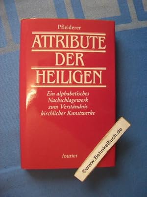 Bild des Verkufers fr Die Attribute der Heiligen : ein alphabetisches Nachschlagewerk zum Verstndnis kirchlicher Kunstwerke. Rudolf Pfleiderer. zum Verkauf von Antiquariat BehnkeBuch