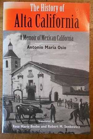 Immagine del venditore per THE HISTORY OF ALTA CALIFORNIA: A Memoir of Mexican California venduto da Uncle Peter's Books