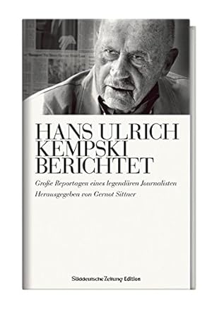 Bild des Verkufers fr Hans Ulrich Kempski berichtet : groe Reportagen eines legendren Journalisten. zum Verkauf von Antiquariat Berghammer