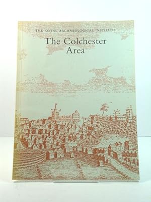 The Colchester Area: Proceedings of the 138th Summer Meeting of the Royal Archaeological Institut...