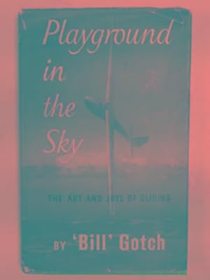 Imagen del vendedor de Playground in the sky: the art and joys of gliding a la venta por Cotswold Internet Books