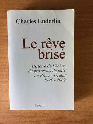 Bild des Verkufers fr LE REVE BRISE histoire de l'chec du processus de paix au Proche-Orient 1995-2002 zum Verkauf von KEMOLA